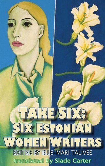 Take Six; Six Estonian Women Writers, Elle-Mari Talivee - Paperback - 9781915568779