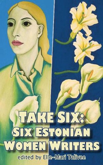 Take Six; Six Estonian Women Writers, Elle-Mari Talivee - Paperback - 9781915568779