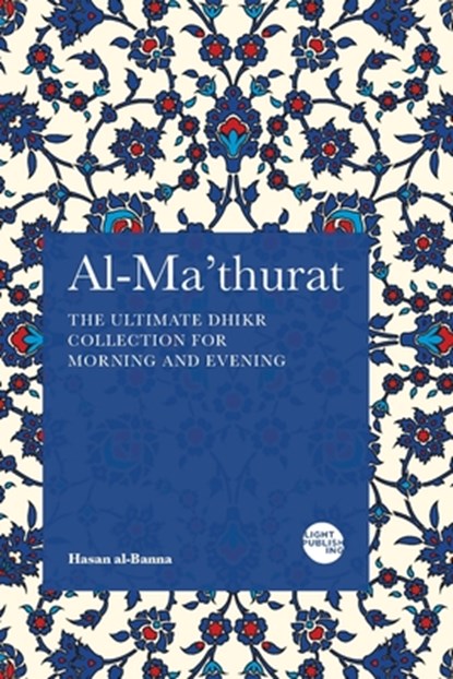 Al-Ma'thurat: The Ultimate Daily Dhikr Collection for Morning and Evening, Hasan Al-Banna - Paperback - 9781915570246
