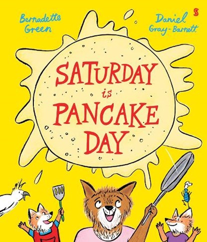 Saturday is Pancake Day, Bernadette Green ; Daniel Gray-Barnett - Paperback - 9781915590763