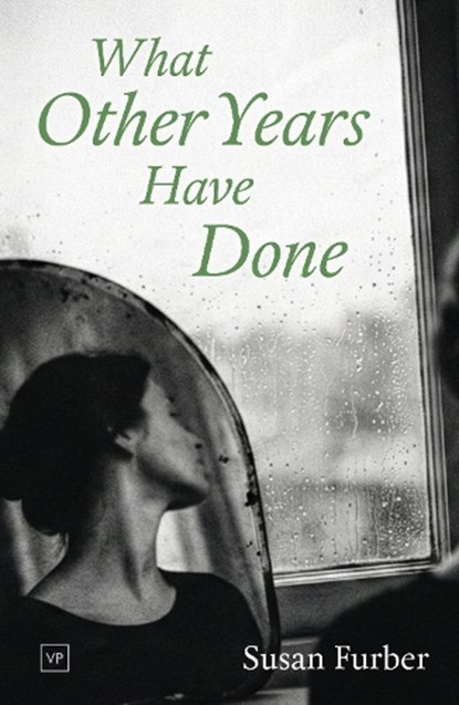 What Other Years Have Done, Susan Furber - Paperback - 9781915606860