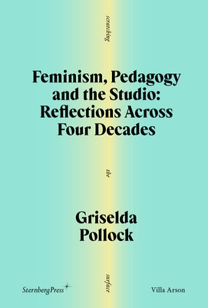 Feminism, Pedagogy and the Studio: Reflections Across Four Decades, Griselda Pollock - Paperback - 9781915609663