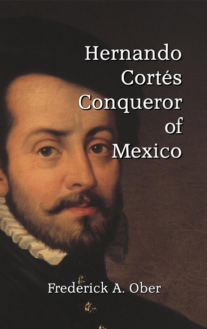 Hernando Cortés, Frederick A. Ober - Gebonden - 9781915645517