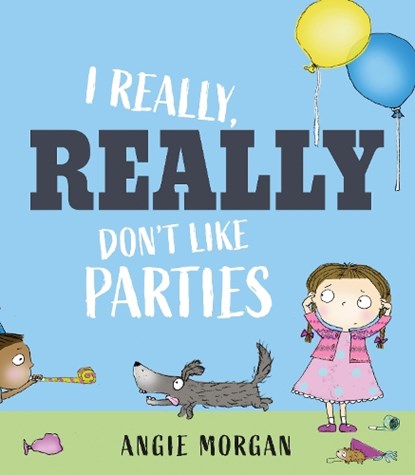 I Really, Really Don't Like Parties, Angie Morgan - Gebonden - 9781915659231
