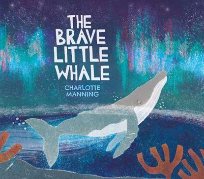 The Brave Little Whale, Charlotte Manning - Gebonden - 9781915659828