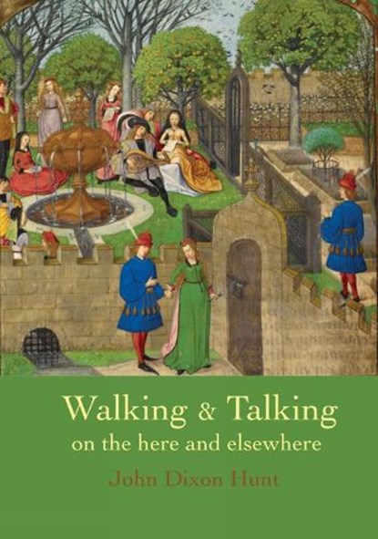 Walking & Talking on the here and elsewhere, John Dixon Hunt - Paperback - 9781915670212