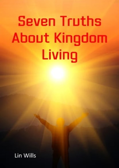 Seven Truths About Kingdom Living, Lin Wills - Ebook - 9781915671042