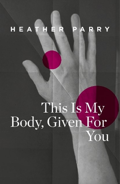 This Is My Body, Given For You, Heather Parry - Paperback - 9781915691040