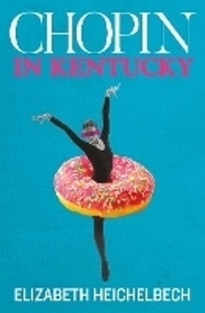 Chopin in Kentucky, Elizabeth Heichelbech - Paperback - 9781915693013