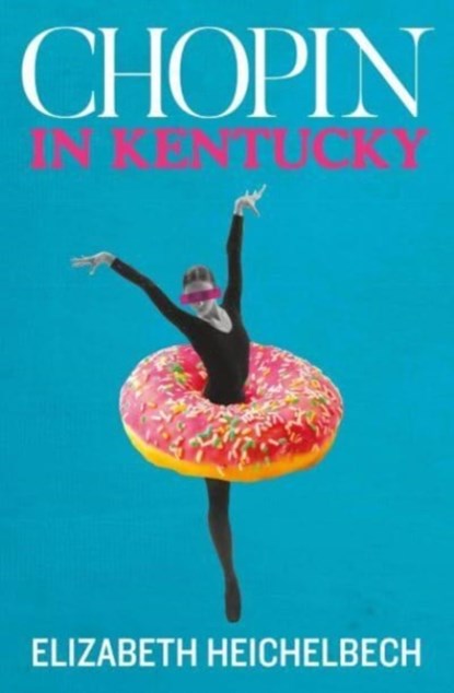 Chopin in Kentucky, Elizabeth Heichelbech - Paperback - 9781915693013
