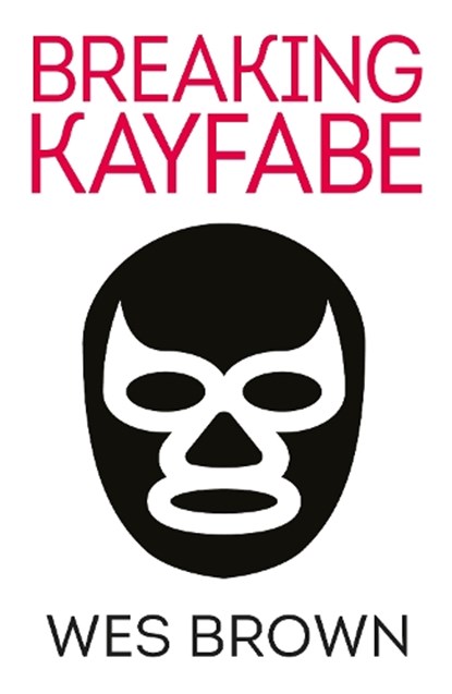 BREAKING KAYFABE, Wes Brown - Paperback - 9781915693082