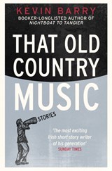 That Old Country Music - Kevin Barry - 9781915711076