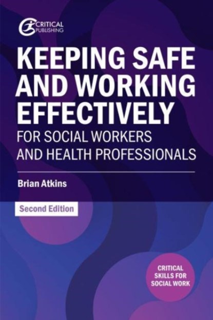 Keeping Safe and Working Effectively For Social Workers and Health Professionals, Brian Atkins - Paperback - 9781915713339