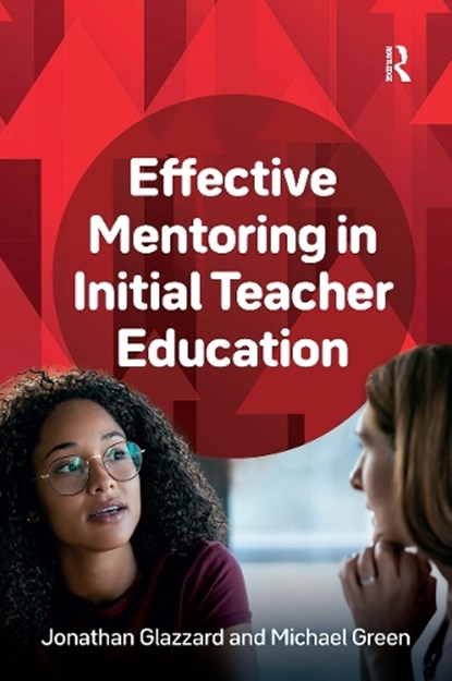 Effective Mentoring in Initial Teacher Education, Jonathan Glazzard ; Michael Green - Paperback - 9781915713872