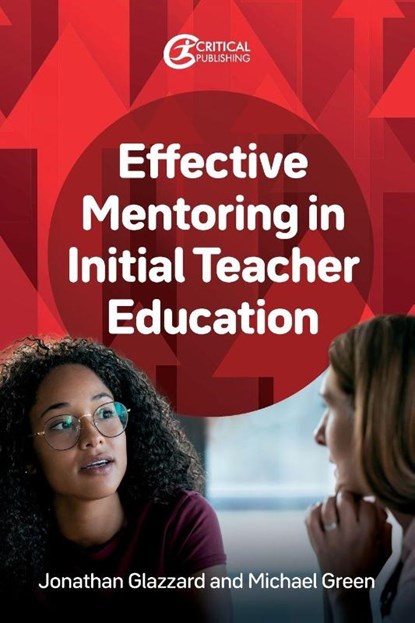 Effective Mentoring in Initial Teacher Education, Jonathan Glazzard ; Michael Green - Paperback - 9781915713872