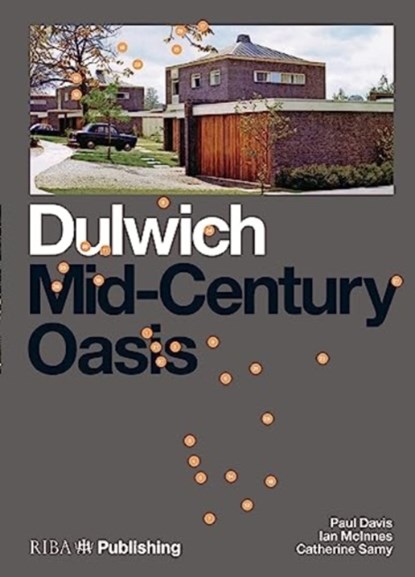 Dulwich: Mid-Century Oasis, Paul Davis ; Elisabeth Kendall ; Ian McInnes ; Catherine Samy - Paperback - 9781915722317