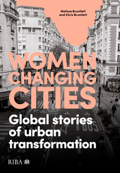 Women Changing Cities, Melissa Bruntlett ; Chris Bruntlett - Paperback - 9781915722409