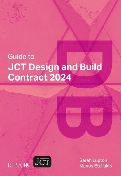 Guide to JCT Design and Build Contract 2024 2025, Sarah Lupton ; Manos Stellakis - Paperback - 9781915722768