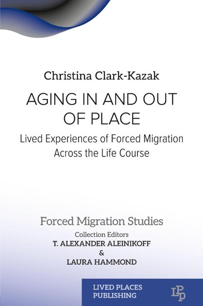 Aging In and Out of Place, Christina Clark-Kazak ; T. Alexander Aleinikof ; Laura Hammond - Paperback - 9781915734594