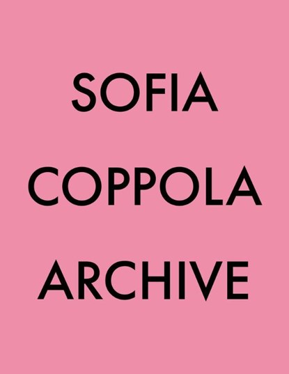 Sofia coppola: archive, sofia coppola - Paperback Gebonden - 9781915743138