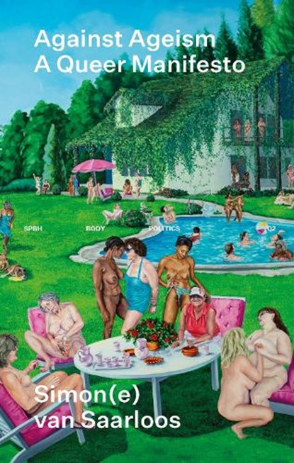 Against Ageism: A Queer Manifesto , Simon(e) van Saarloos - Paperback - 9781915743855