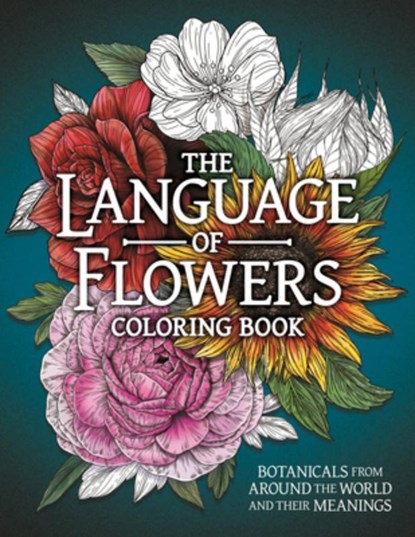 The Language of Flowers Coloring Book: Botanicals from Around the World and Their Meanings, Stratten Peterson - Paperback - 9781915751430