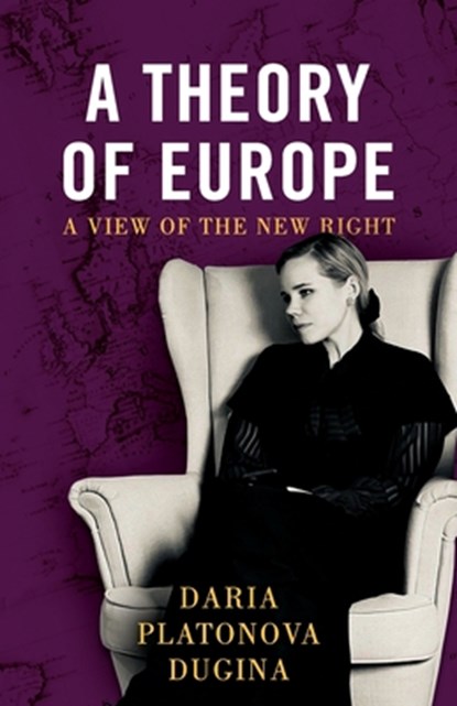 A Theory of Europe, Daria Platonova Dugina - Paperback - 9781915755940
