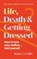Life, Death and Getting Dressed, Rebecca Willis - Gebonden - 9781915780102