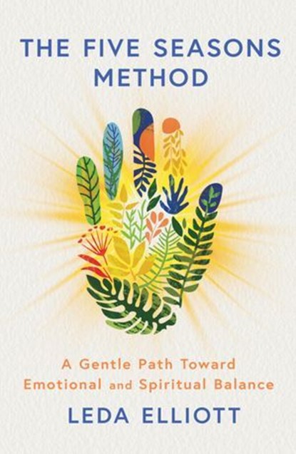 The Five Seasons Method, Leda Elliott - Ebook - 9781915780997