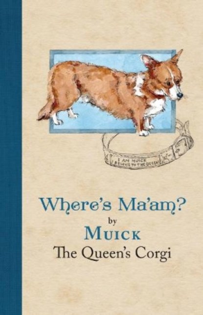 Where's Ma'am, Muick The Queen's Corgi - Gebonden - 9781915798008