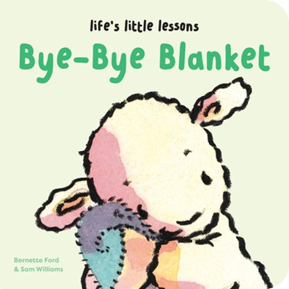 Life's Little Lessons: Bye-Bye Blanket, Bernette Ford - Gebonden - 9781915801326