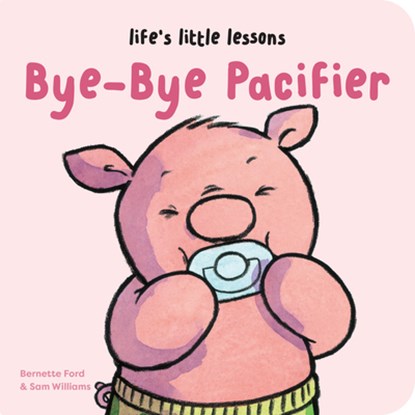 Life's Little Lessons: Bye-Bye Pacifier, Bernette Ford - Gebonden - 9781915801333