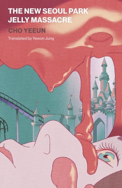 The New Seoul Park Jelly Massacre, Yeeun Cho - Paperback - 9781915829030