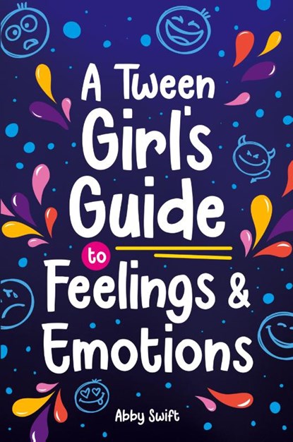 A Tween Girl's Guide to Feelings and Emotions, Abby Swift - Paperback - 9781915833297
