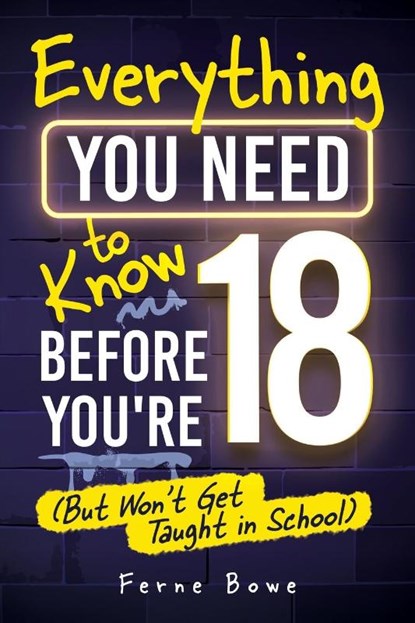 Everything You Need to Know Before You're 18 (But Won't Get Taught in School), Ferne Bowe - Paperback - 9781915833587