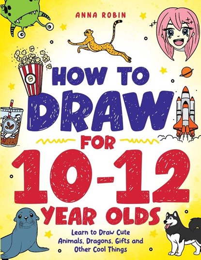 How to Draw for 10-12 Year Olds, Anna Robin - Paperback - 9781915833662