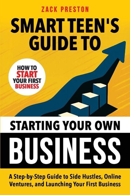 Smart Teen's Guide to Starting Your Own Business, Zack Preston - Paperback - 9781915833884
