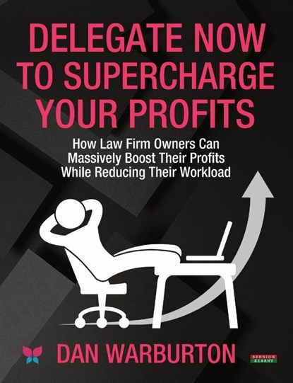 Delegate Now to Supercharge Your Profits, Dan Warburton - Paperback - 9781915855312