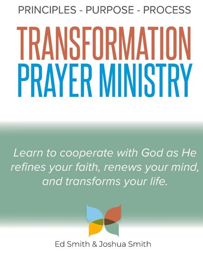 The Principles, Purpose, and Process of Transformation Prayer Ministry, Ed Smith ; Joshua Smith - Gebonden - 9781915930507