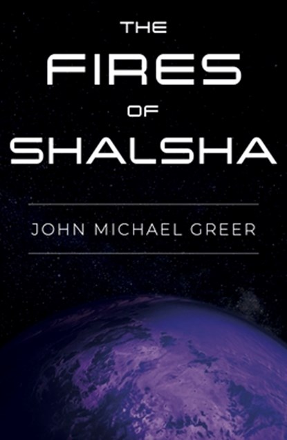 The Fires of Shalsha, John Michael Greer - Paperback - 9781915952165