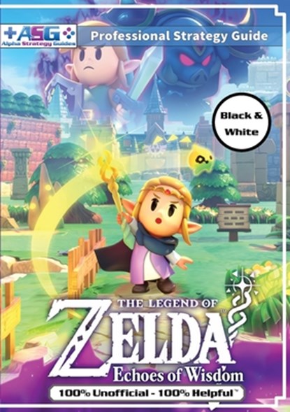 The Legend of Zelda Echoes of Wisdom Strategy Guide Book (Black and White Budget-Friendly Edition), Alpha Strategy Guides - Paperback - 9781915980144