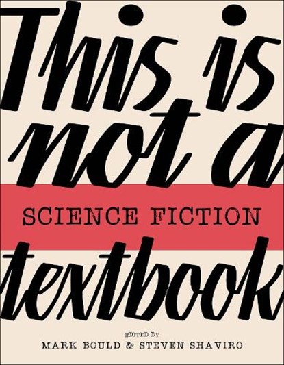 This Is Not A Science Fiction Textbook, Mark Bould ; Steven Shaviro - Paperback - 9781915983091