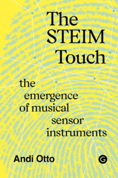The STEIM Touch, Andi Otto - Gebonden - 9781915983459