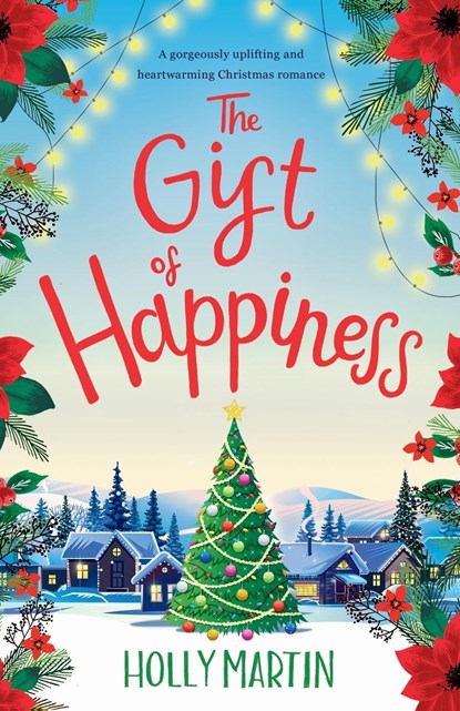 The Gift of Happiness: A gorgeously uplifting and heartwarming Christmas romance, Holly Martin - Paperback - 9781916011175