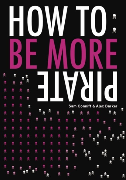 How To: Be More Pirate, Sam Conniff ; Alex Barker - Paperback - 9781916052345