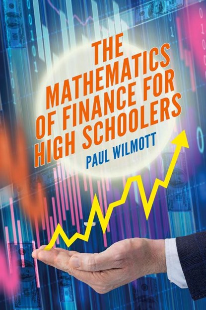 The Mathematics of Finance for High Schoolers, Paul Wilmott - Paperback - 9781916081659