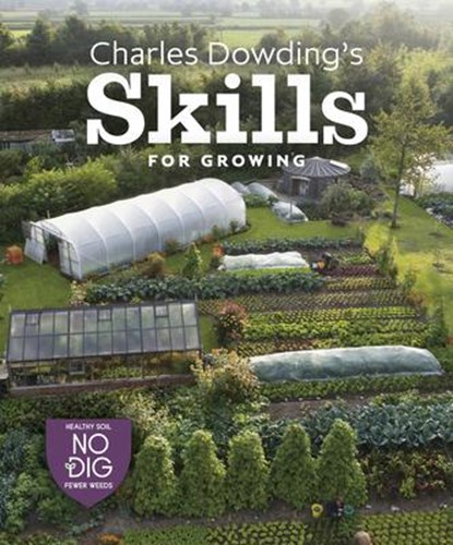 Charles Dowding's Skills For Growing, Charles Dowding - Gebonden - 9781916092044