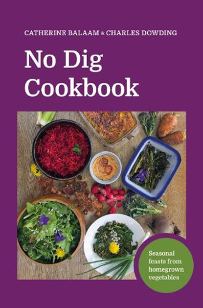 No Dig Cookbook, Catherine Balaam ; Charles Dowding - Gebonden - 9781916092075