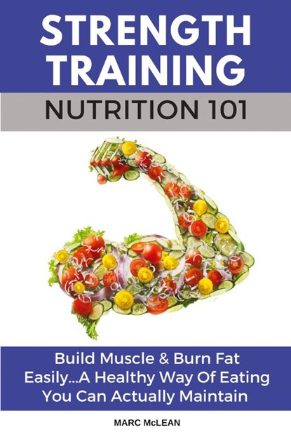 Strength Training Nutrition 101, Marc McLean - Paperback - 9781916125407