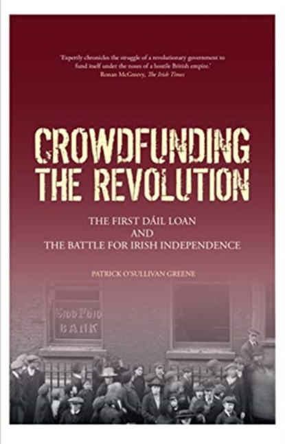 Crowdfunding the Revolution, Patrick O'Sullivan Greene - Paperback - 9781916137585